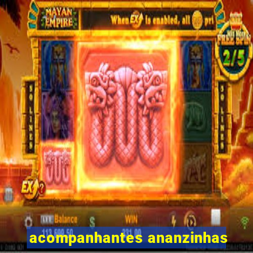 acompanhantes ananzinhas