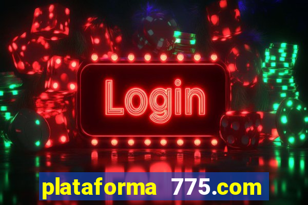 plataforma 775.com é confiavel