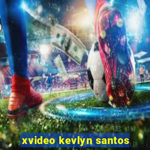 xvideo kevlyn santos