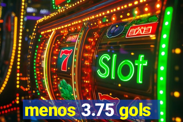 menos 3.75 gols