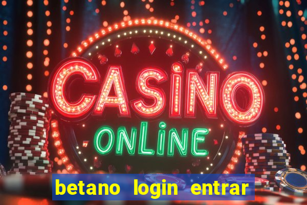 betano login entrar na minha conta