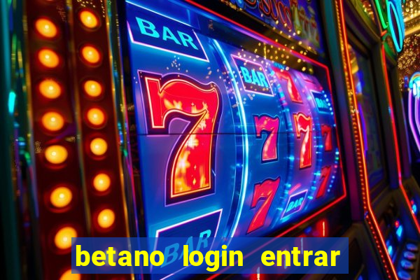 betano login entrar na minha conta