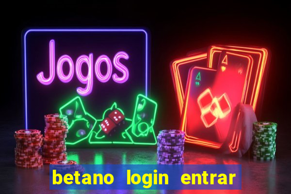 betano login entrar na minha conta