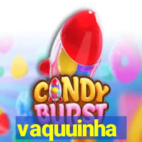 vaquuinha