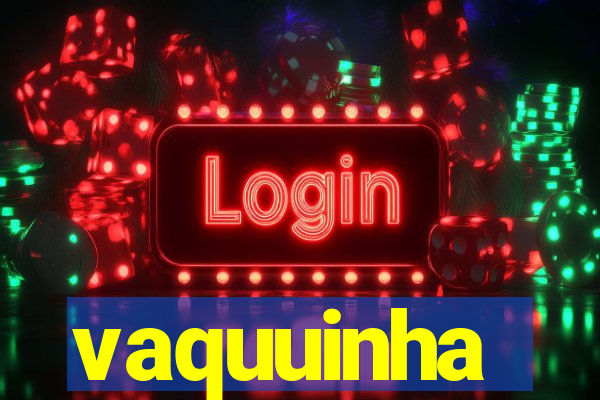 vaquuinha