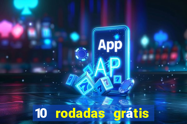 10 rodadas grátis sem depósito