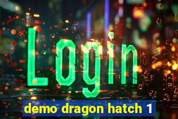 demo dragon hatch 1