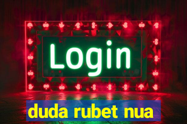 duda rubet nua