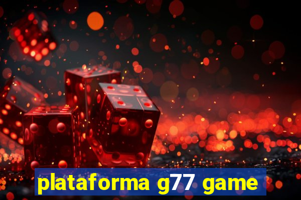 plataforma g77 game