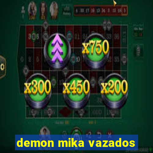 demon mika vazados