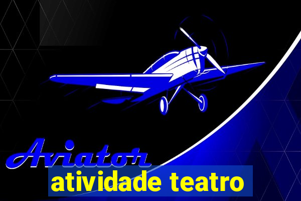 atividade teatro