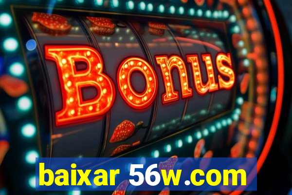 baixar 56w.com