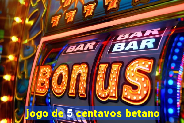 jogo de 5 centavos betano