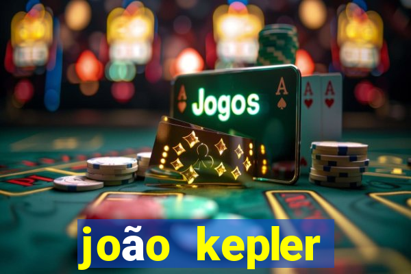 joão kepler fortuna estimada