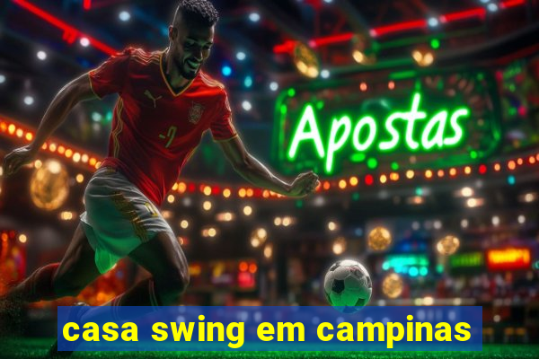 casa swing em campinas