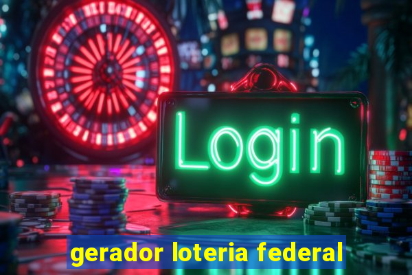 gerador loteria federal