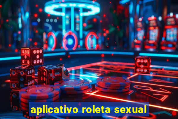 aplicativo roleta sexual