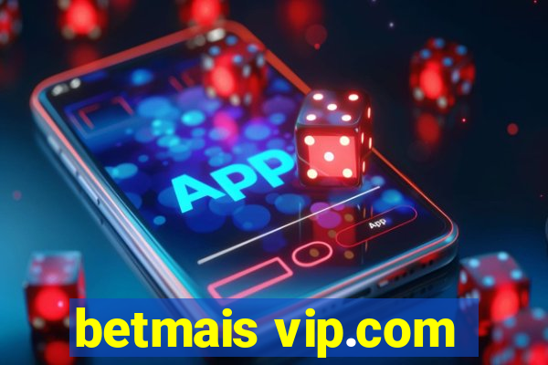 betmais vip.com