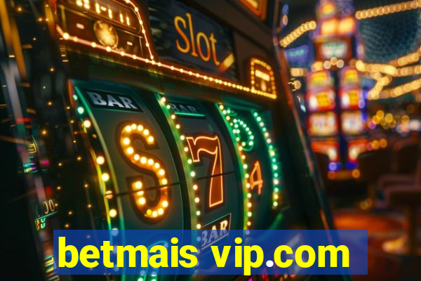 betmais vip.com