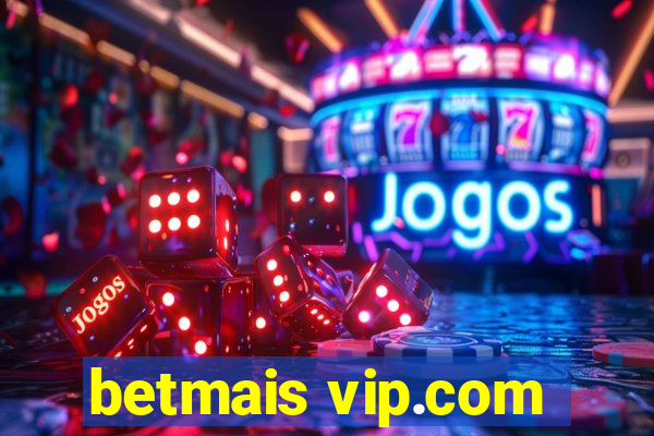 betmais vip.com