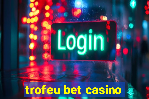 trofeu bet casino