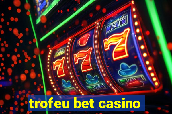 trofeu bet casino