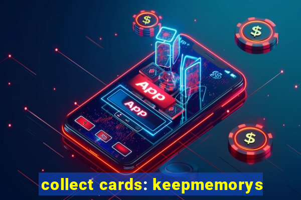 collect cards: keepmemorys