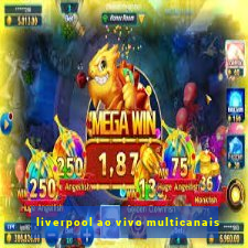 liverpool ao vivo multicanais