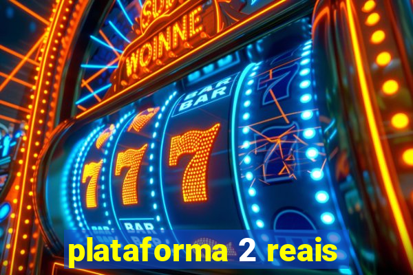 plataforma 2 reais