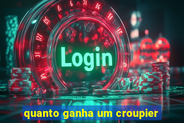 quanto ganha um croupier