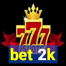 bet 2k