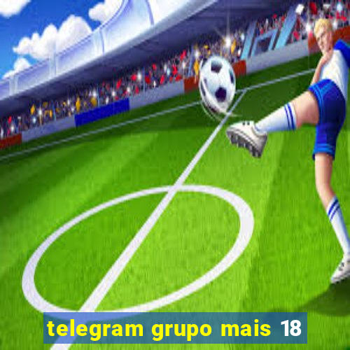 telegram grupo mais 18