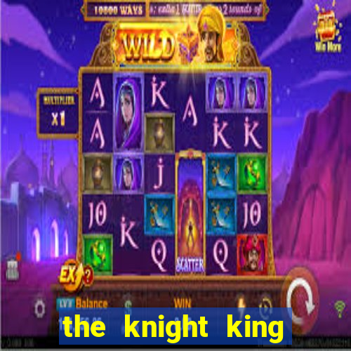 the knight king who returned with gods