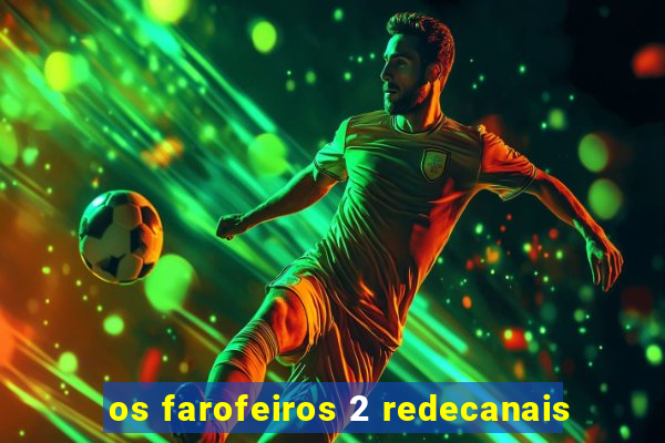 os farofeiros 2 redecanais