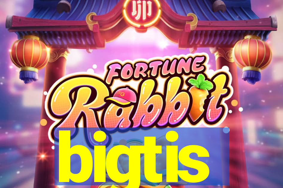 bigtis