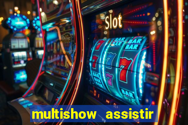 multishow assistir online gratis