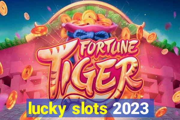 lucky slots 2023