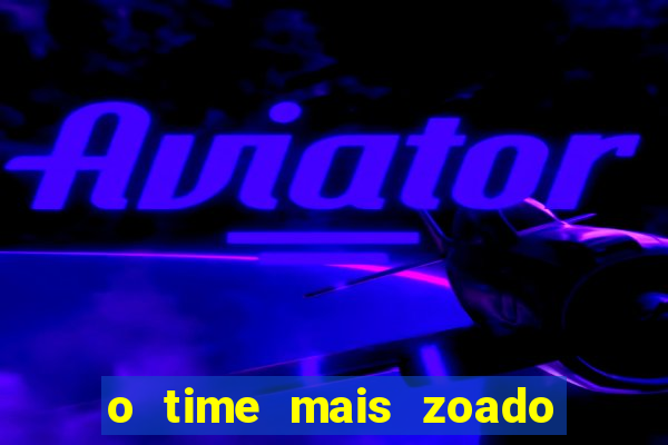 o time mais zoado do mundo