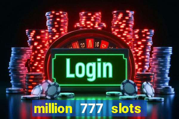 million 777 slots paga mesmo