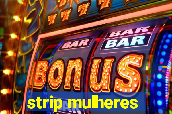 strip mulheres