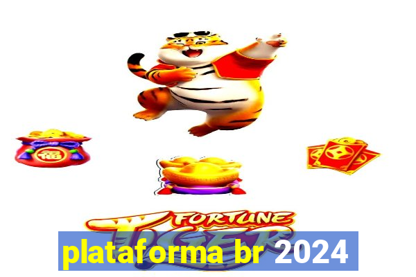 plataforma br 2024