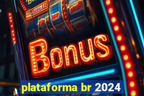 plataforma br 2024