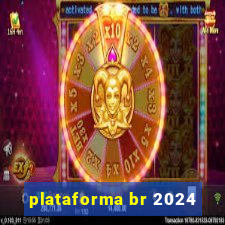 plataforma br 2024