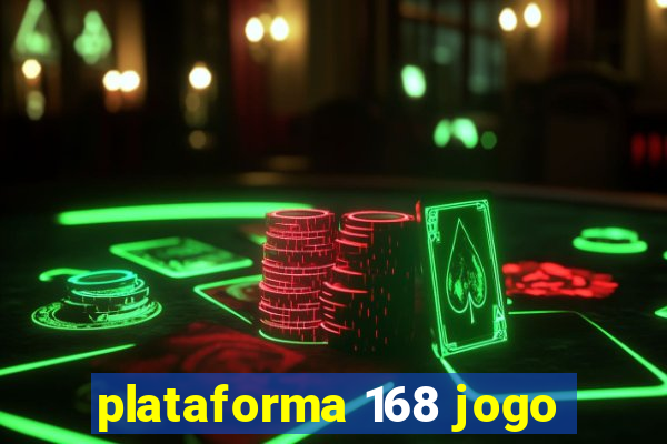 plataforma 168 jogo