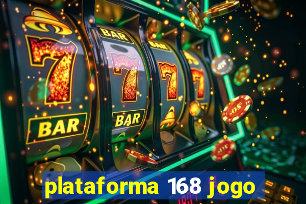 plataforma 168 jogo