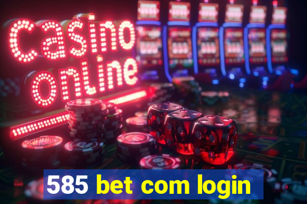 585 bet com login