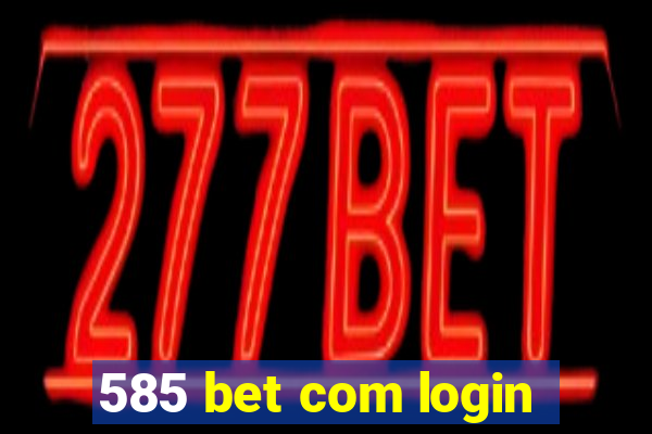 585 bet com login