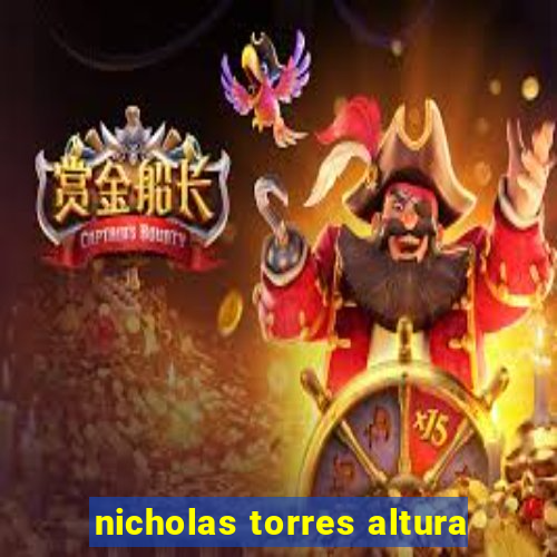 nicholas torres altura