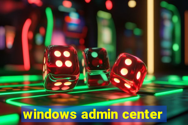 windows admin center