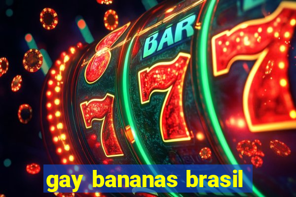 gay bananas brasil